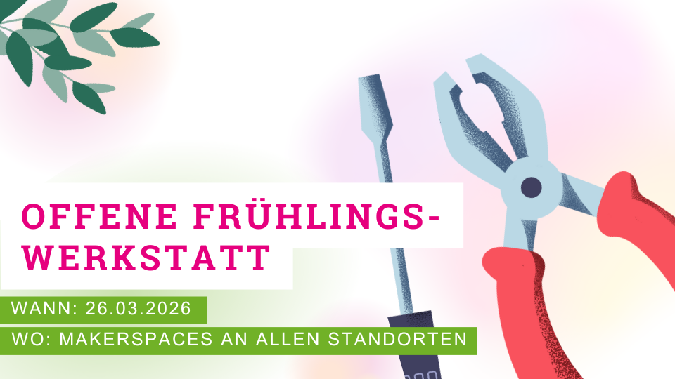 Offene Frühlingswerkstatt in den Makerspaces